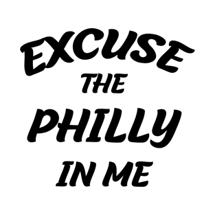 Excuse The Philly In Me T-Shirt