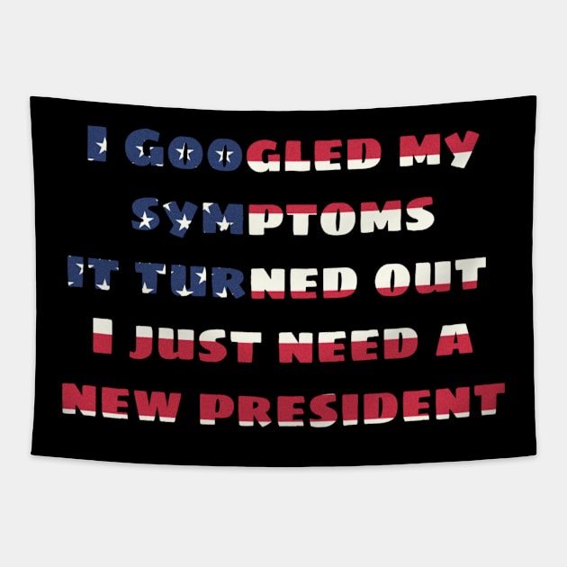 I googled my symptoms it turned out I just need a new president Tapestry by JammyPants