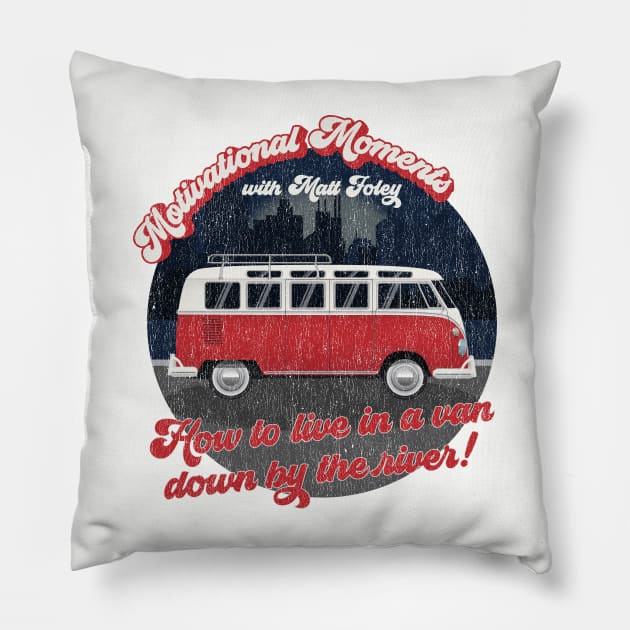 Motivational Moments with Matt Foley - How to live in a van down by the river! Pillow by e2productions