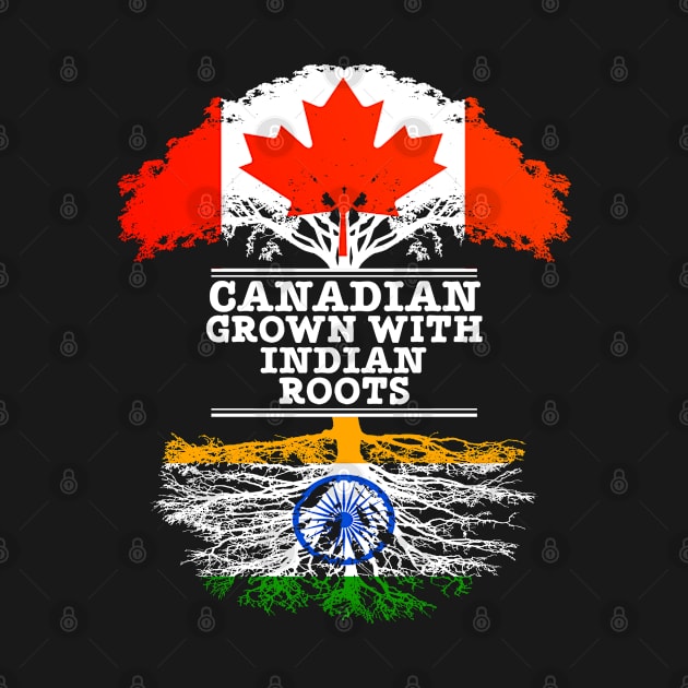 Canadian Grown With Indian Roots - Gift for Indian With Roots From India by Country Flags