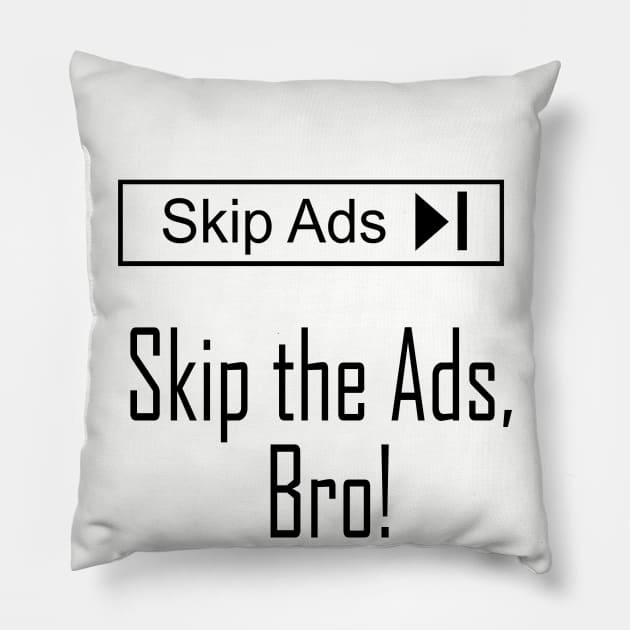 Skip the Ads, Bro! Pillow by Ultra Local