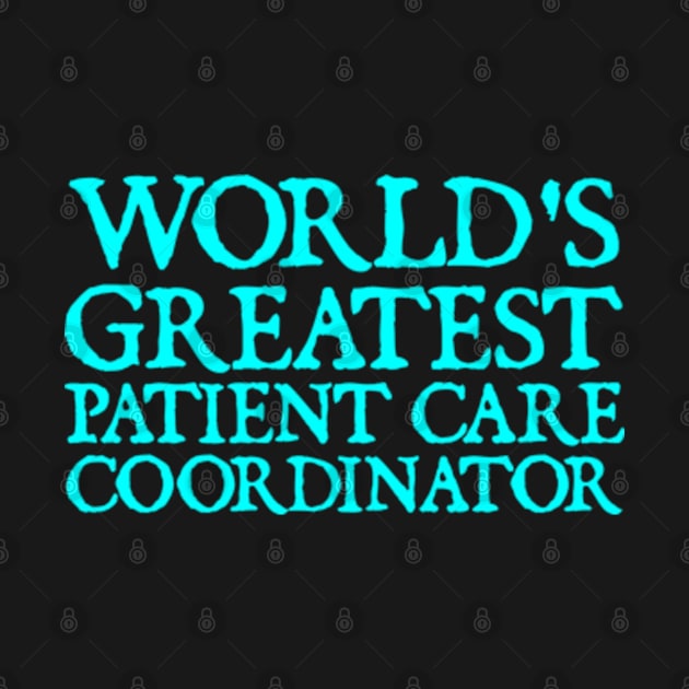 World's Greatest Patient Care Coordinator by  hal mafhoum?