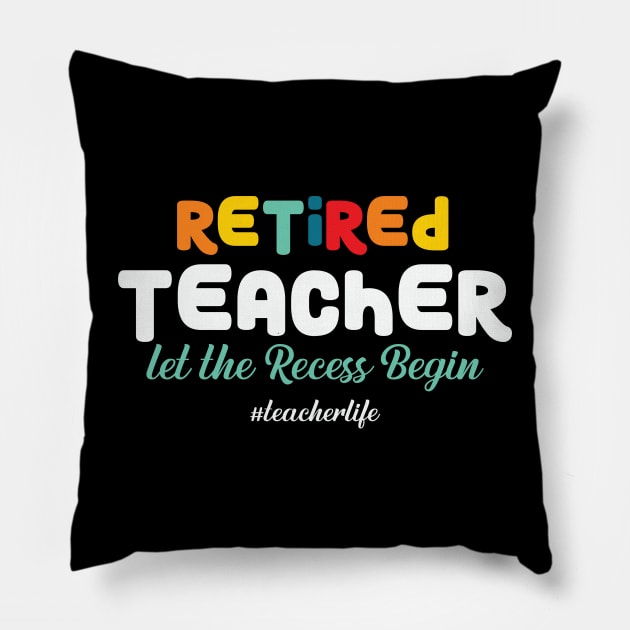 Retired Teacher Let the Recess Again Pillow by Skinite