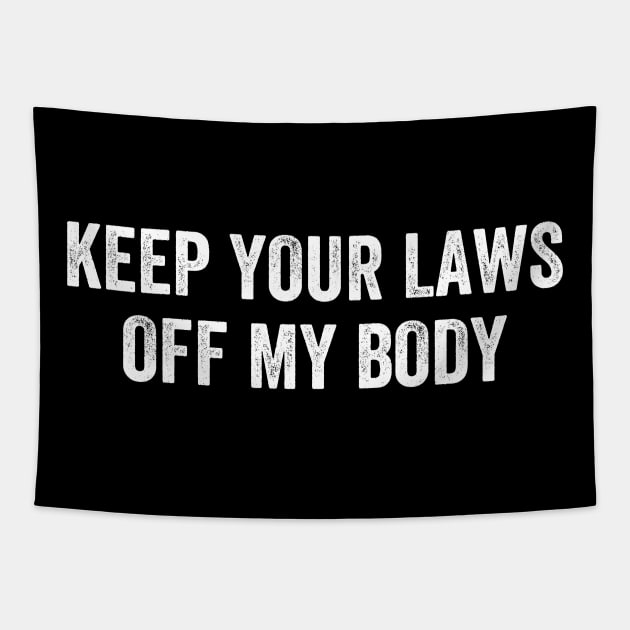 Keep Your Laws Off My Body Pro-Choice Tapestry by Simpsonfft