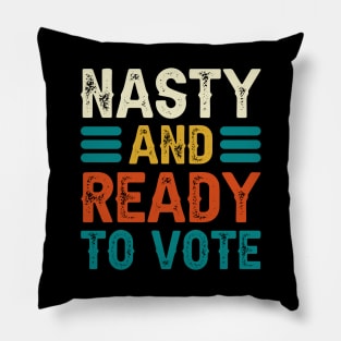 Nasty And Ready To Vote Pillow