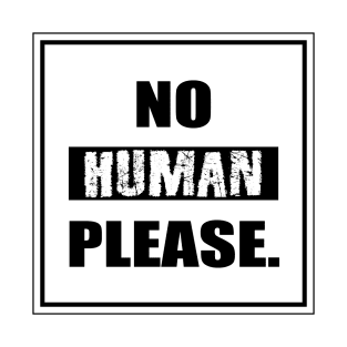 No Human Please T-Shirt