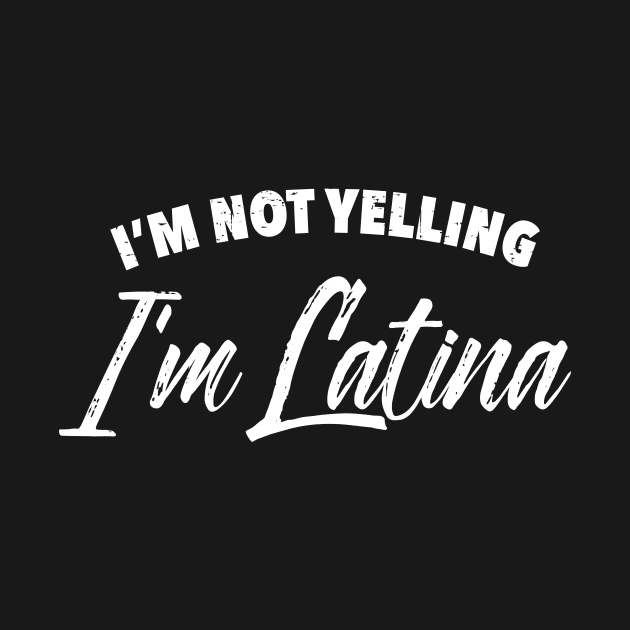 I'm not yelling, I'm Latina by verde