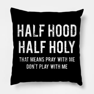 Funny That Means Pray With Me Don't Play With Me Half Hood Half Holy Pillow