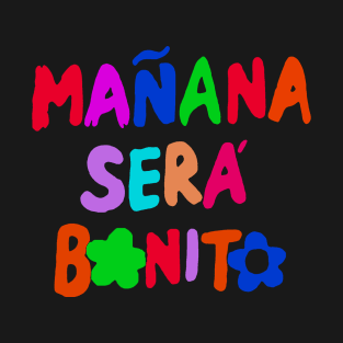 manana_sera_bonito_o T-Shirt