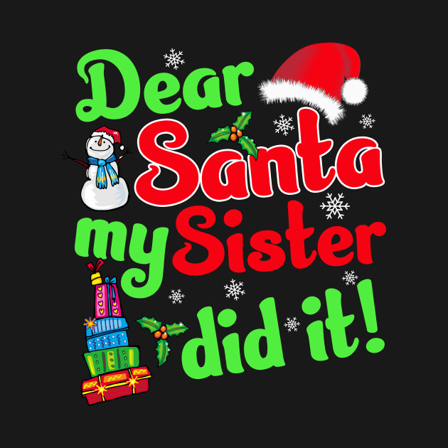 Disover Dear Santa My Sister Did It Family Christmas - Dear Santa My Sister Did It Family Chr - T-Shirt