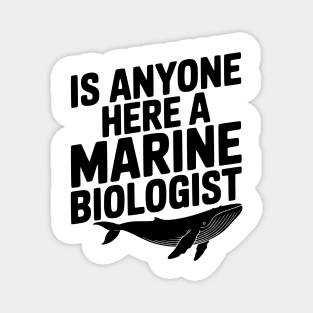 Is Anyone Here a Marine Biologist Magnet