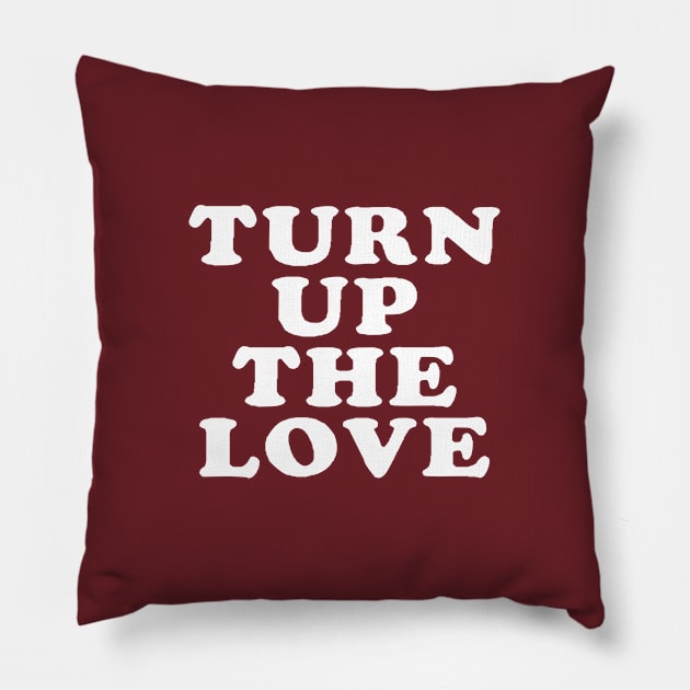 Turn Up The Love - Love Inspiring Quotes #3 Pillow by SalahBlt