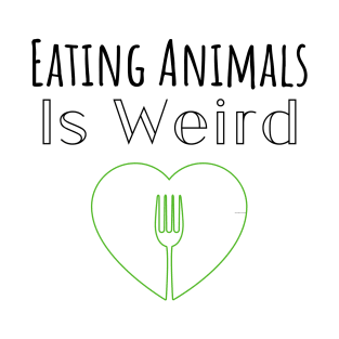 Eating Animals Is Weird T-Shirt