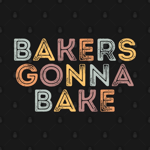 Bakers Gonna Bake - Funny Bakers Design by Tota Designs