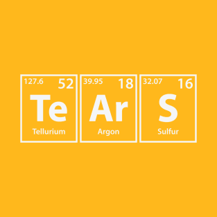 Tears (Te-Ar-S) Periodic Elements Spelling T-Shirt