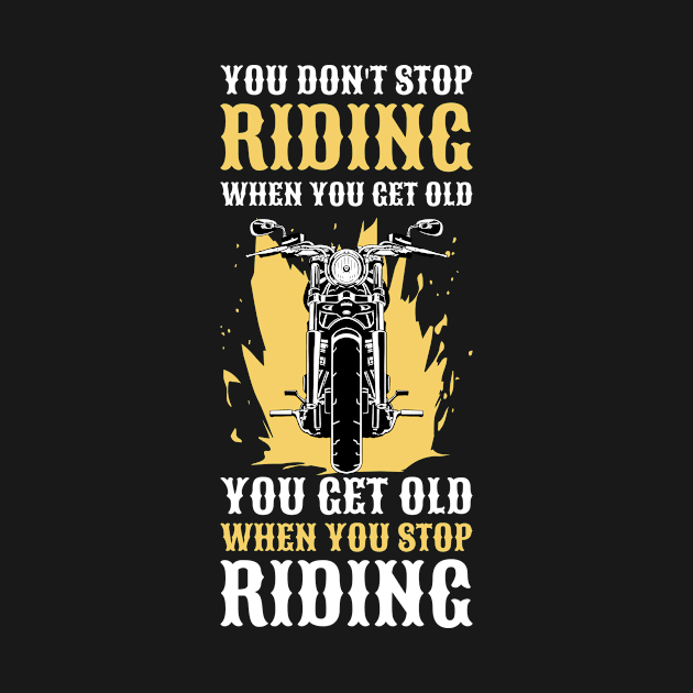 You Dont Stop Riding Funny Motorcycle Gift by CatRobot