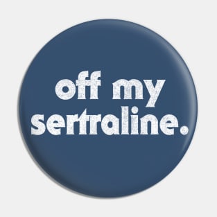 Off My Sertraline / Humorous Typography Design Pin