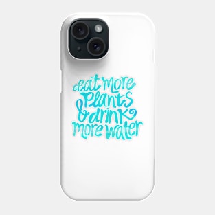 Eat more plants and drink more water Phone Case