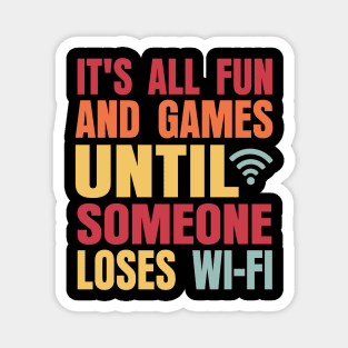 It's All Fun And Games Until Someone Loses Wi-Fi Magnet