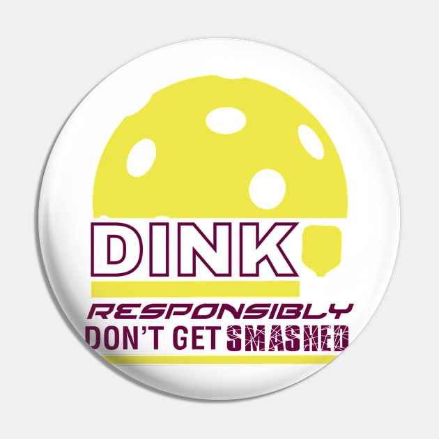 Dink Responsibly Pickleball T-Shirt Pin by BitterOranges