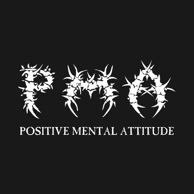 PMA Positive Mental Attitude Metal Hardcore Punk by thecamphillips