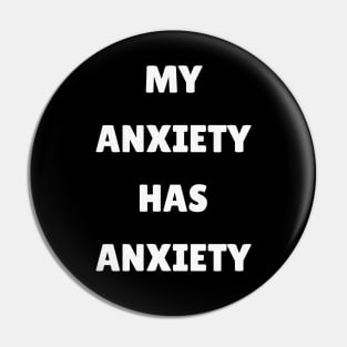 My Anxiety Has Anxiety Pin