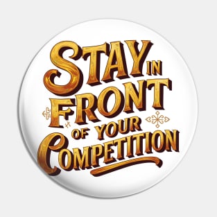 Stay in front of your competition Pin