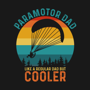 Paramotor Dad Like A Regular Dad But Cooler - Funny Paramotor Pilot T-Shirt