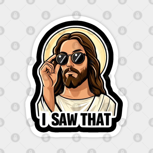 I SAW THAT Jesus MeMe Magnet by Plushism