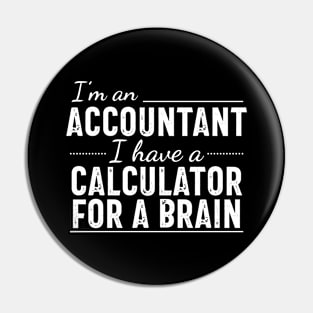 I'm an Accountant I have a calculator for a brain Pin