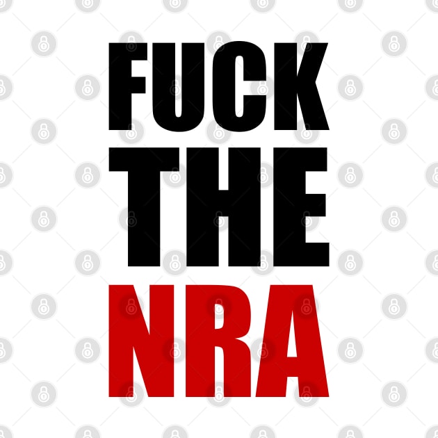 Fuck The NRA - Pro Gun Control by Everyday Inspiration