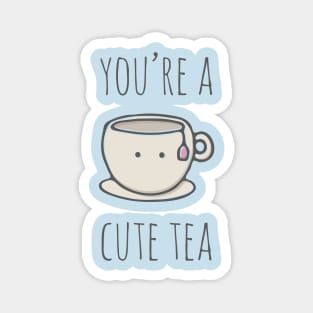 You're A Cute Tea Magnet