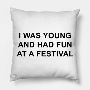 I was young and had fun at a festival Pillow