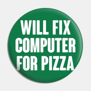 Will Fix Computer For Pizza Pin