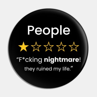 People Suck Review! F*cking Nightmare, Ruined My Life Pin