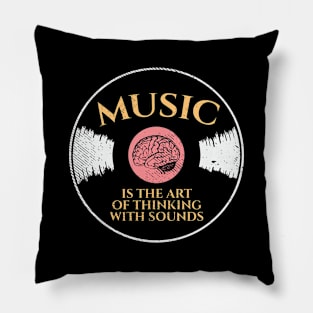 Music Is The Art Of Thinking With Sounds Pillow