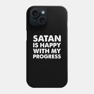 Satan is Happy With My Progress Phone Case