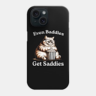 Even Baddies Get Saddies, Funny Cat Meme Phone Case