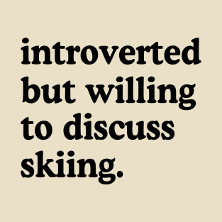 Introverted But Willing To Discuss Skiing Skiing Lover Humor T-Shirt