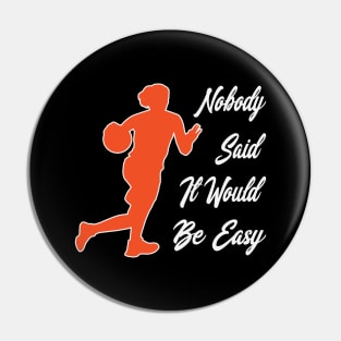 Nobody said it would be easy Pin