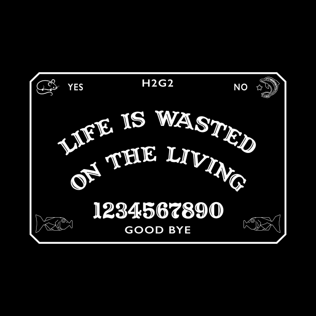 Life is Wasted on the Living by EliseDesigns