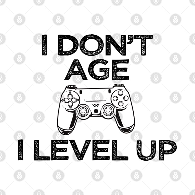 I Don't Age I Level Up Funny Geek Gamer Slogan by lavishgigi