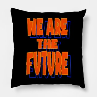 We are the future Pillow