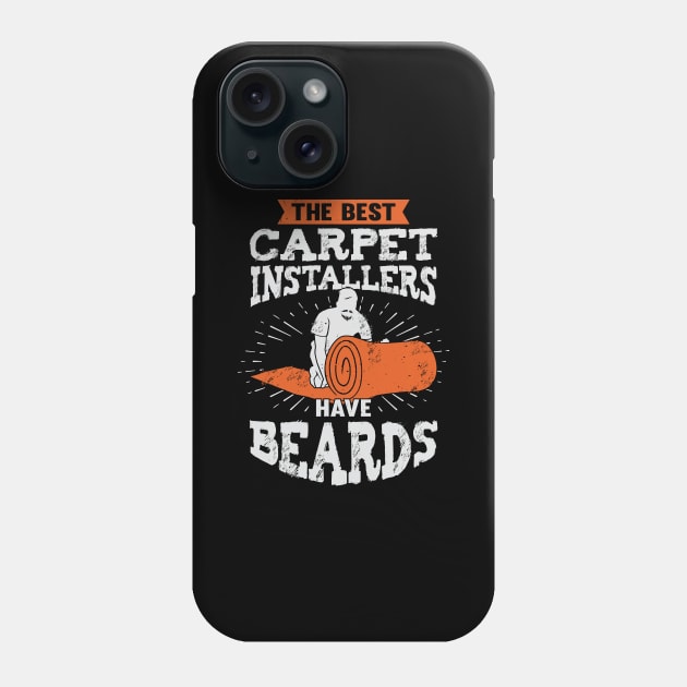 The Best Carpet Installers Have Beards Phone Case by Dolde08