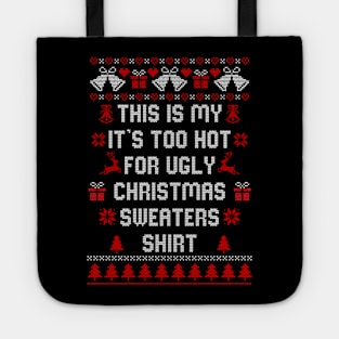 This Is My It's Too Hot For Ugly Christmas Sweaters Shirt Tote