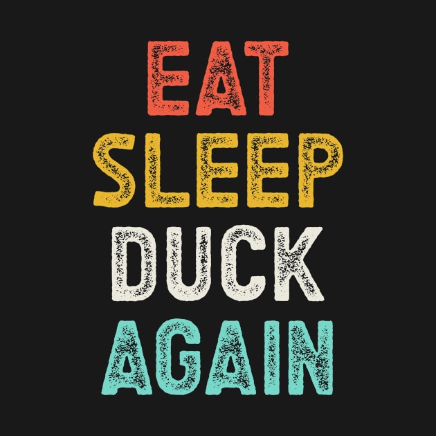 Eat Sleep Duck Again Funny Quote by SalamahDesigns