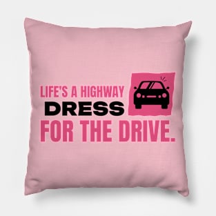 Life's a highway dress for the drive car Pillow