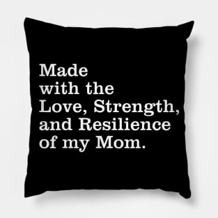 Made With The Love, Strength, And Resilience Of My Mom Pillow