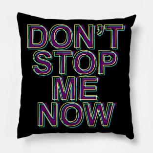 DON'T STOP ME NOW Pillow