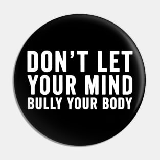 Don't let your mind bully your body Pin